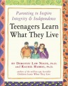 Teenagers Learn What They Live: Parenting to Inspire Integrity & Independence - Dorothy Law Nolte, Rachel Harris