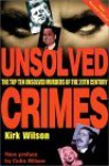 Unsolved Crimes: The Top Ten Unsolved Murders of the 20th Century - Kirk Wilson, Colin Wilson