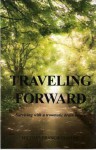 Traveling Forward Surviving with a traumatic brain injury - Michael Ciafone, Amanda Chiplock, Lisa Price, Cathy Lammers, Vivian Laird