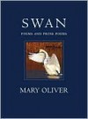 Swan: Poems and Prose Poems - Mary Oliver