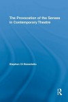 The Provocation of the Senses in Contemporary Theatre - Stephen Di Benedetto