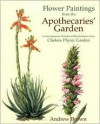 Flower Paintings from the Apothecaries' Garden: Contemporary Botanical Illustrations from Chelsea Physic Garden - Andrew Brown, Philip Cribb, Gillian Barlow