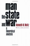 Man, the State, and War: A Theoretical Analysis - Kenneth N. Waltz