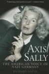 Axis Sally: The American Voice of Nazi Germany - Richard Lucas