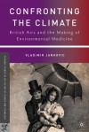 Confronting the Climate: British Airs and the Making of Environmental Medicine - Vladimir Janković