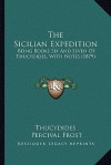 The Sicilian Expedition: Being Books Six and Seven of Thucydides, with Notes (1879) - Thucydides, Percival Frost