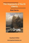 The Argonauts of North Liberty [Easyread Edition] - Bret Harte