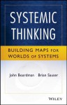 Systemic Thinking: Building Maps for Worlds of Systems - John Boardman, Brian Sauser