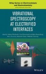 Vibrational Spectroscopy at Electrified Interfaces (The Wiley Series on Electrocatalysis and Electrochemistry) - Andrzej Wieckowski, Carol Korzeniewski, Bj&ouml;rn Braunschweig