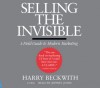 Selling the Invisible: A Field Guide to Modern Marketing - Harry Beckwith, Jeffrey Jones