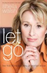 Let Go: Live Free of the Burdens All Women Know - Sheila Walsh