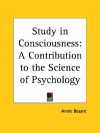 Study in Consciousness: A Contribution to the Science of Psychology - Annie Wood Besant