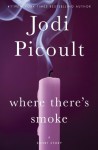 Where There's Smoke: A Short Story - Jodi Picoult