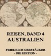 Reisen, Band 4 - Australien: Erweiterte Ausgabe (German Edition) - Friedrich Gerstäcker