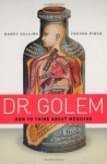 Dr. Golem: How to Think about Medicine - Harry Collins