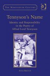 Tennyson's Name: Identity and Responsibility in the Poetry of Alfred Lord Tennyson - Anna Barton