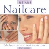 Instant Nailcare: Fabulous Nails in Next to No Time - Sally Norton