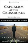 Capitalism at the Crossroads: Aligning Business, Earth, and Humanity - Stuart L. Hart