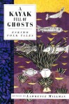 A Kayak Full of Ghosts: Eskimo Tales - Lawrence Millman