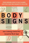 Body Signs: From Warning Signs to False Alarms...How to Be Your Own Diagnostic Detective - Joan Liebmann-Smith, Jacqueline Egan