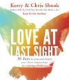 Love at Last Sight: Thirty Days to Grow and Deepen Your Closest Relationships - Kerry Shook, Chris Shook