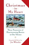 Christmas in My Heart: Three Treasuries of Heartwarming Stories in One Volume - Joe L. Wheeler