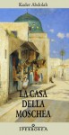 La casa della moschea (Narrativa) (Italian Edition) - Kader Abdolah, E. Svaluto Moreolo