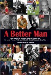 A Better Man: True American Heroes Speak to Young Men on Love, Power, Pride and What It Really Means to Be a Man - Kelly H. Johnson