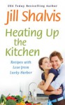 Heating Up the Kitchen: Recipes with Love from Lucky Harbor - Jill Shalvis