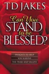 Can You Stand to Be Blessed?: Insights to Help You Survive the Peaks and Valleys - T.D. Jakes