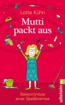 Mutti packt aus: Bekenntnisse einer Spaßbremse (German Edition) - Lotte Kühn