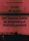 Źródła do badań nad zagładą Żydów na okupowanych ziemiach polskich - Alina Skibińska