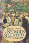 A Nervous Splendor: Vienna 1888/1889 - Frederic Morton