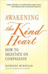 Awakening the Kind Heart: How to Meditate on Compassion - Kathleen McDonald