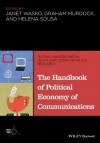 The Handbook of Political Economy of Communications (Global Handbooks in Media and Communication Research) - Janet Wasko, Graham Murdock, Helena Sousa