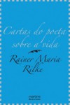 Cartas do Poeta Sobre a Vida - Rainer Maria Rilke, Milton Camargo Mota