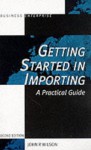 Getting Started in Importing: A Practical Guide - John R. Wilson