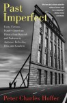 Past Imperfect: Facts, Fictions, Fraud American History from Bancroft and Parkman to Ambrose, Bellesiles, Ellis, and - Peter Charles Hoffer