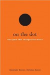 On the Dot: The Speck That Changed the World - Alexander Humez, Nicholas Humez