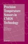 Precision Temperature Sensors in CMOS Technology (Analog Circuits and Signal Processing) - Micheal A.P. Pertijs, Johan Huijsing