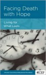 Facing Death with Hope: Living for What Lasts - David A. Powlison