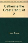 Catherine the Great Part 2 of 2 - Henri Troyat