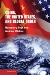 China, the United States, and Global Order - Rosemary Foot, Andrew Walter