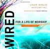 Wired: For a Life of Worship Leader's Guide - Louie Giglio, Stuart Hall