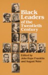 Black Leaders of the Twentieth Century - John Hope Franklin, August Meier