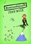 Mission:Explore John Muir - Mission: Explore, The Geography Collective, Tom Morgan-Jones