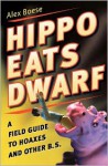 Hippo Eats Dwarf: A Field Guide to Hoaxes and Other B.S. - Alex Boese