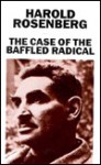 Case Of The Baffled Radical - Harold Rosenberg