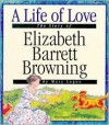 A Life Of Love: The Story Of Elizabeth Barrett Browning - Mary Logue