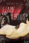 I am Venus: A Novel - Bárbara Mujica